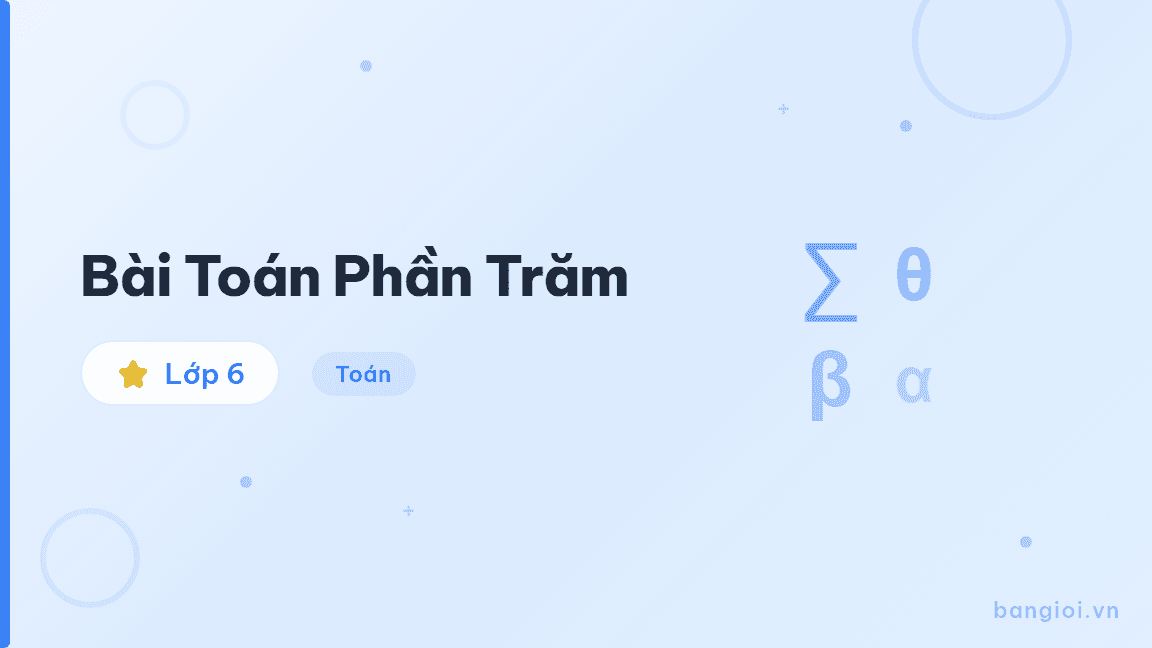 Bài Toán Phần Trăm - Hướng dẫn từng bước giải bài toán tỉ số phần trăm: tìm giá trị phần trăm, tìm số