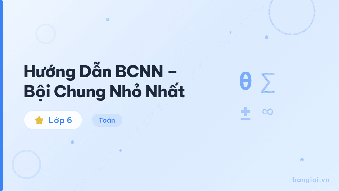 Hướng Dẫn BCNN – Bội Chung Nhỏ Nhất - Hướng dẫn từng bước tìm BCNN bằng liệt kê bội chung và phân tích thừa số nguyên 