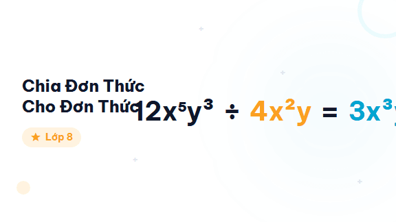 Chia Đơn Thức Cho Đơn Thức - Hướng dẫn phép chia đơn thức cho đơn thức theo quy tắc hệ số và số mũ cho học si