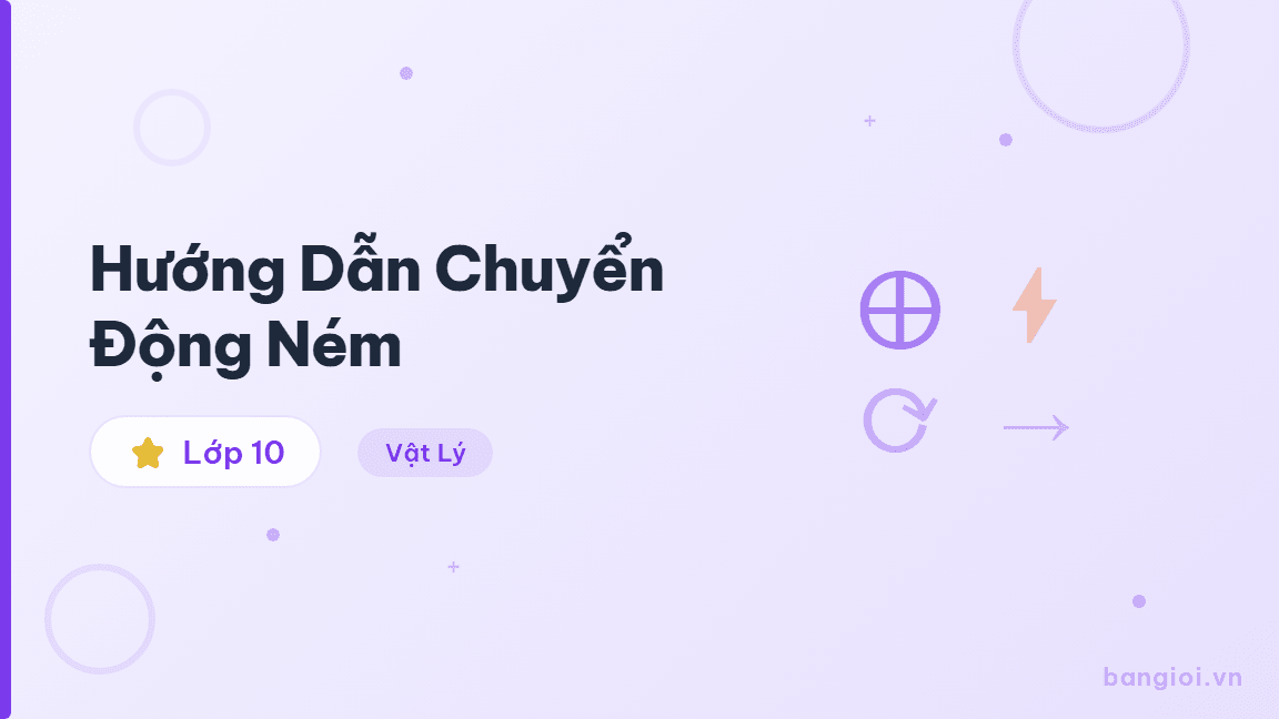 Hướng Dẫn Chuyển Động Ném - Hướng dẫn từng bước chuyển động ném ngang và ném xiên cho học sinh lớp 10 Vật lý