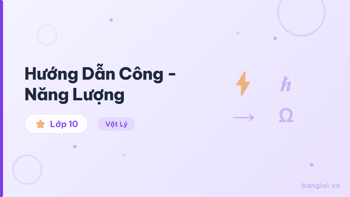 Hướng Dẫn Công - Năng Lượng - Hướng dẫn từng bước về Công, Công suất, Động năng, Thế năng và Định luật bảo toà