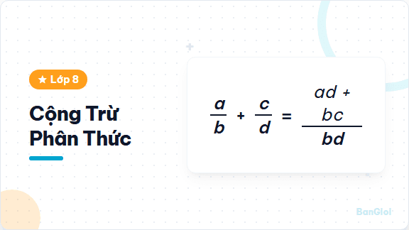 Cộng Trừ Phân Thức Đại Số Lớp 8 - Hướng dẫn cộng trừ phân thức đại số theo từng bước quy đồng và rút gọn cho học s