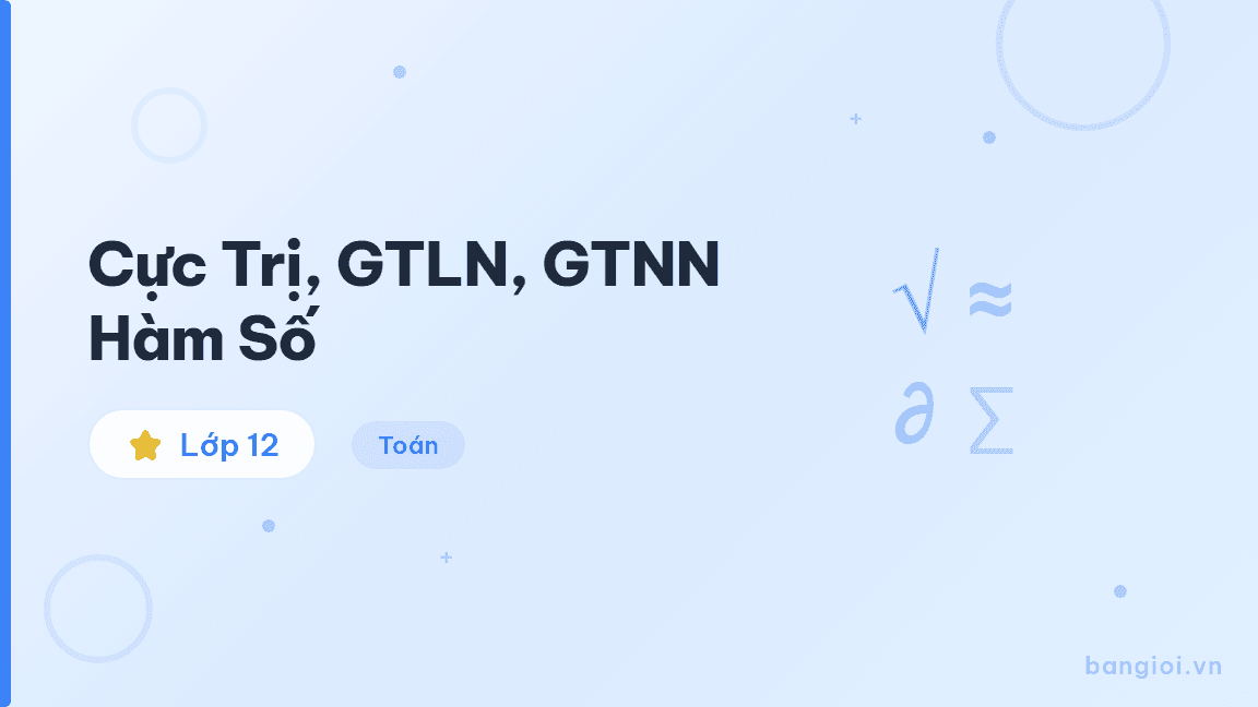 Cực Trị, GTLN, GTNN Hàm Số - Hướng dẫn từng bước tìm cực trị, giá trị lớn nhất và giá trị nhỏ nhất của hàm số