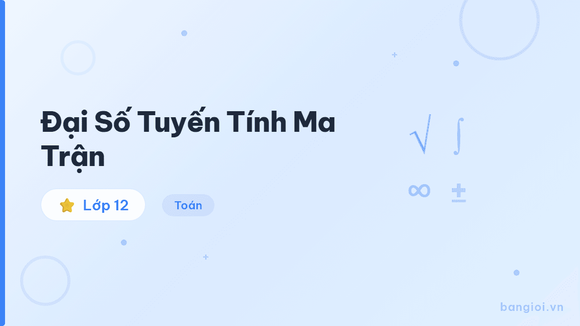 Đại Số Tuyến Tính Ma Trận - Hướng dẫn phép toán ma trận, định thức và hệ phương trình tuyến tính cho học sin