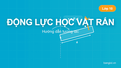 Hướng Dẫn Động Lực Học Vật Rắn - Hướng dẫn từng bước về động lực học vật rắn cho học sinh lớp 10. Trực quan hóa m