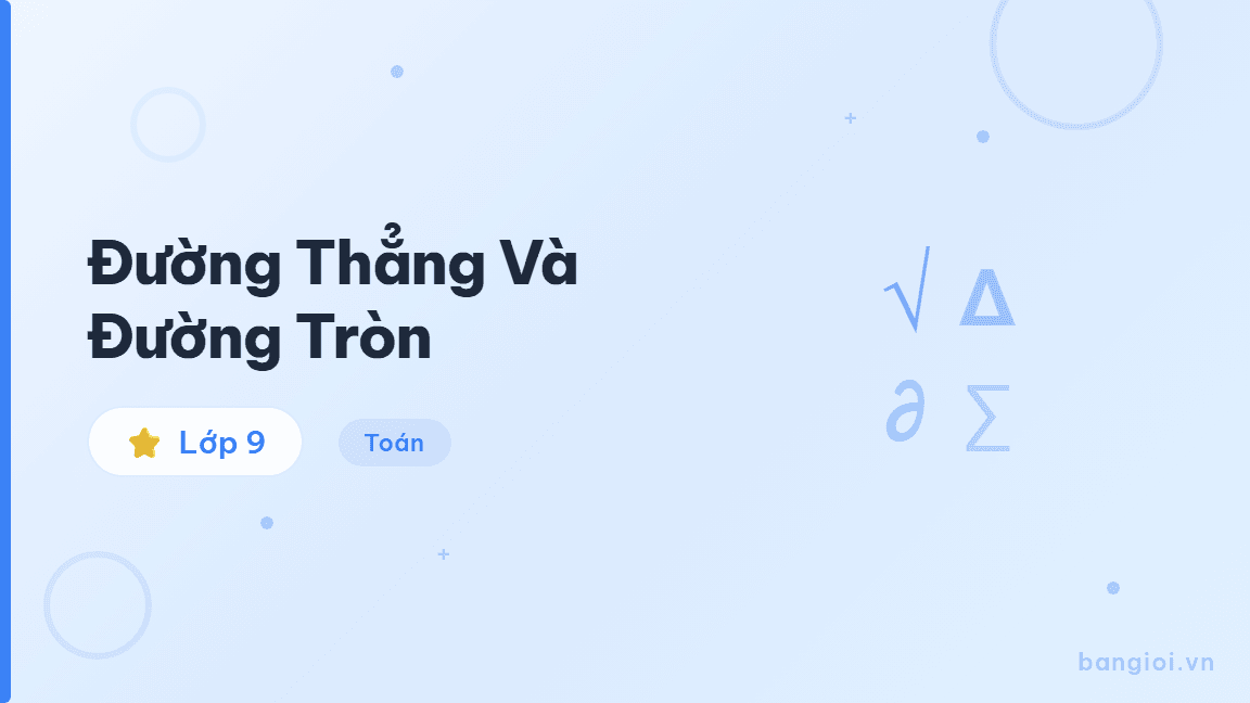 Đường Thẳng Và Đường Tròn - Hướng dẫn từng bước xác định vị trí tương đối của đường thẳng và đường tròn, tiế
