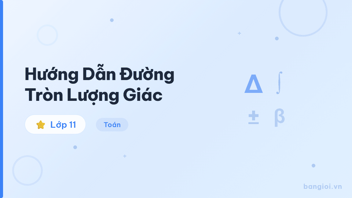 Hướng Dẫn Đường Tròn Lượng Giác - Hướng dẫn từng bước biểu diễn góc lượng giác trên đường tròn đơn vị và xác định 