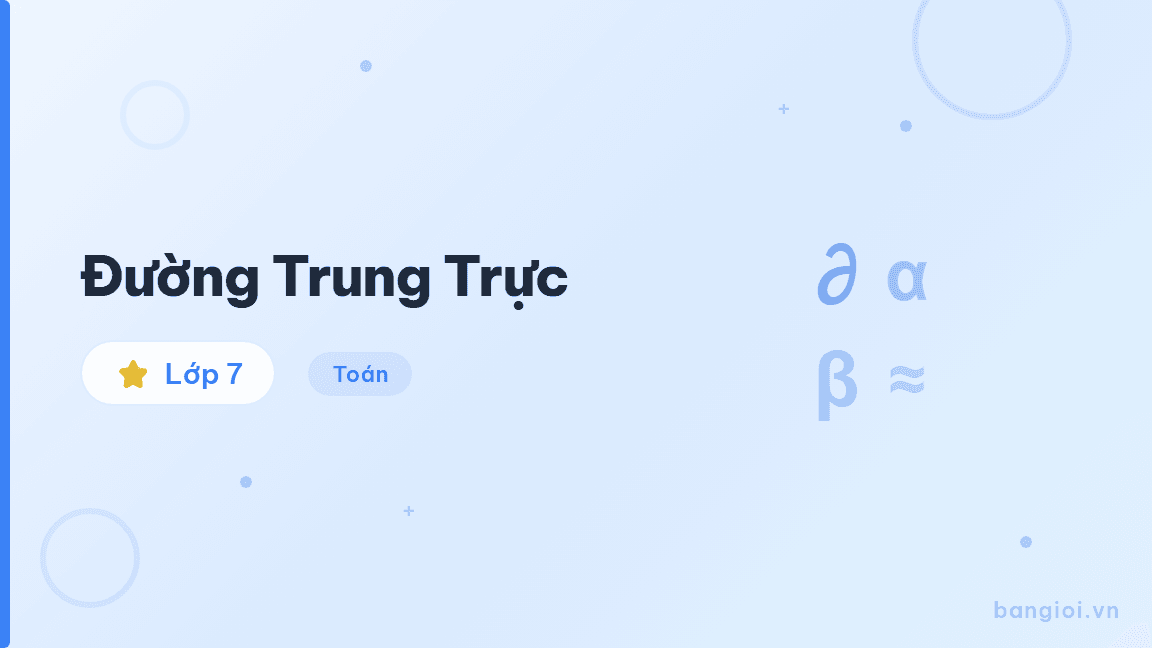 Đường Trung Trực - Hướng dẫn từng bước nhận biết, vẽ và áp dụng tính chất đường trung trực cho học 