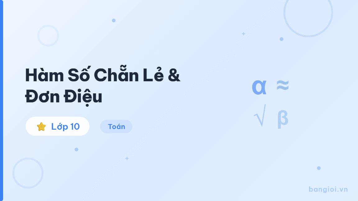 Hàm Số Chẵn Lẻ & Đơn Điệu - Hướng dẫn xác định tính chẵn lẻ và tính đơn điệu của hàm số cho học sinh lớp 10.