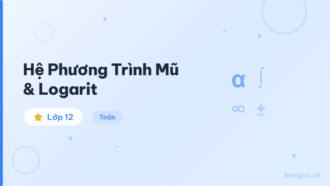 Hệ Phương Trình Mũ & Logarit - Hướng dẫn từng bước giải hệ phương trình mũ và logarit: phương pháp thế, cộng đạ