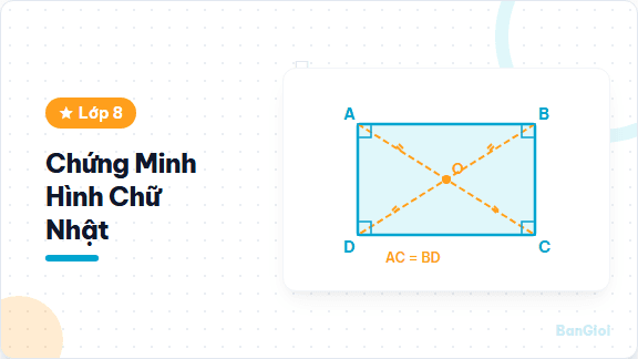 Hướng Dẫn Chứng Minh Hình Chữ Nhật - Hướng dẫn dấu hiệu nhận biết và chứng minh hình chữ nhật cho học sinh lớp 8.