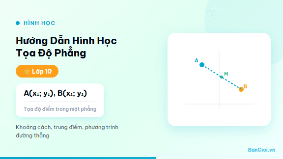 Hướng Dẫn Hình Học Tọa Độ Phẳng - Hướng dẫn từng bước giải bài toán hình học tọa độ phẳng cho học sinh lớp 10. Bao