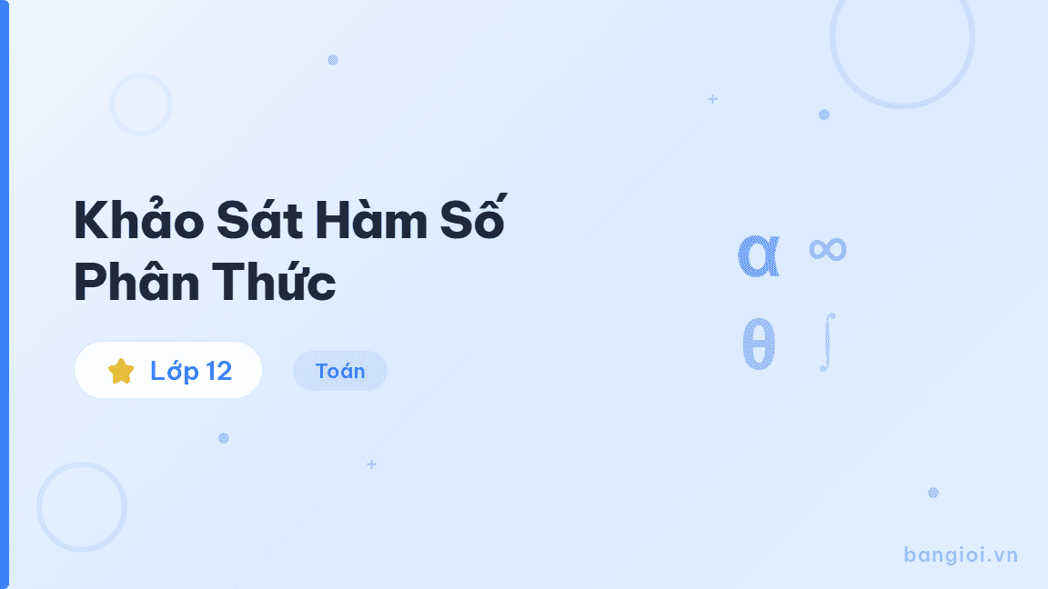 Khảo Sát Hàm Số Phân Thức - Hướng dẫn từng bước khảo sát sự biến thiên và vẽ đồ thị hàm số phân thức bậc nhấ
