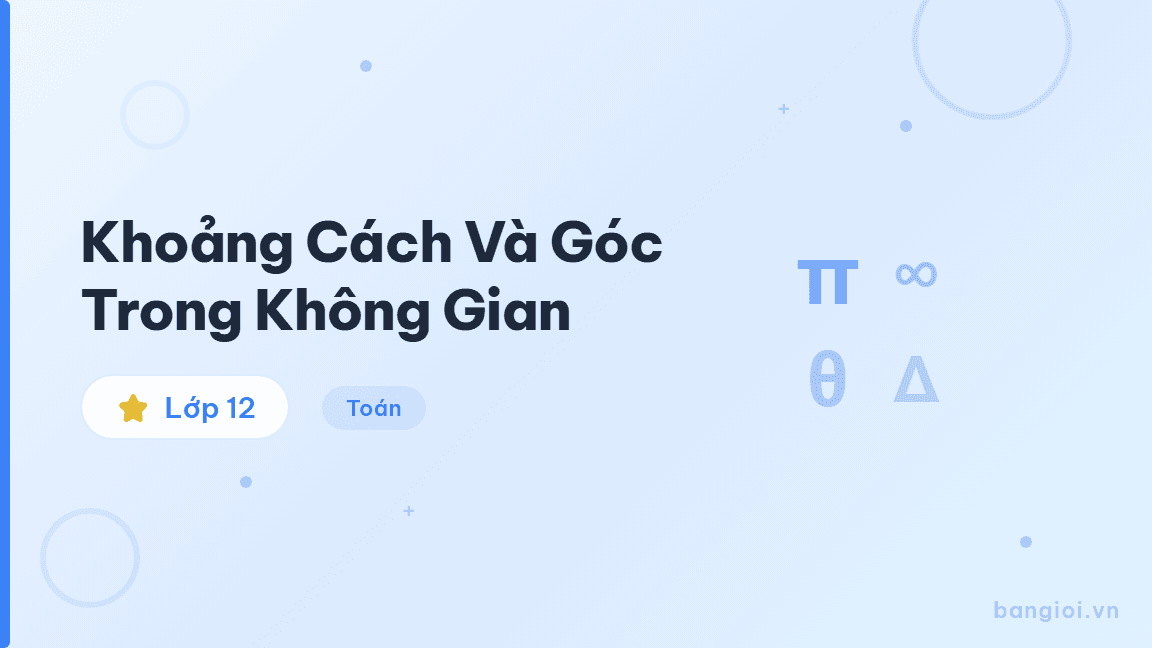 Khoảng Cách Và Góc Trong Không Gian - Hướng dẫn từng bước tính khoảng cách và góc trong không gian cho học sinh lớp 12