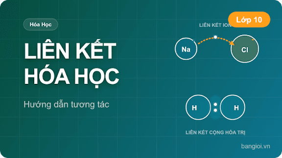 Liên Kết Hóa Học - Hướng dẫn từng bước tìm hiểu liên kết ion, liên kết cộng hóa trị và liên kết kim