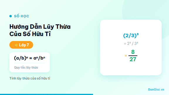 Hướng Dẫn Lũy Thừa Của Số Hữu Tỉ - Hướng dẫn từng bước tính lũy thừa của số hữu tỉ cho học sinh lớp 7. Tính (a/b)^n