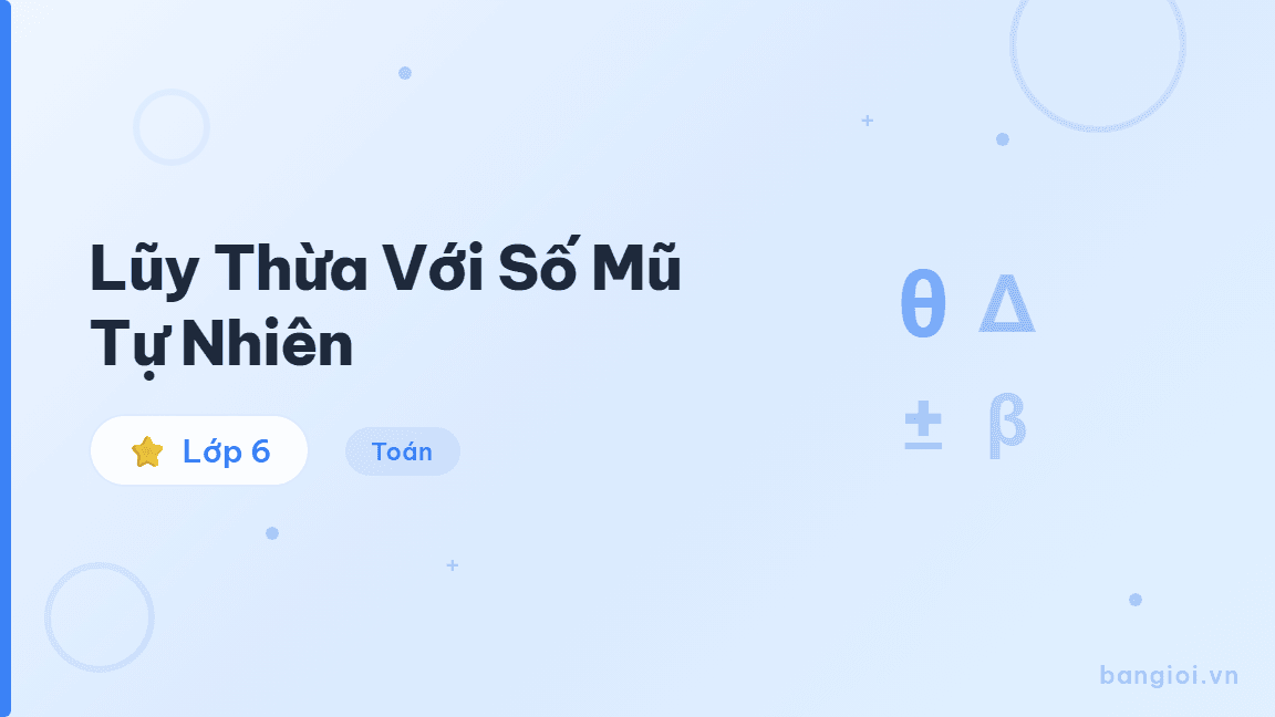 Lũy Thừa Với Số Mũ Tự Nhiên - Hướng dẫn từng bước tính lũy thừa, nhân và chia lũy thừa cùng cơ số cho học sinh