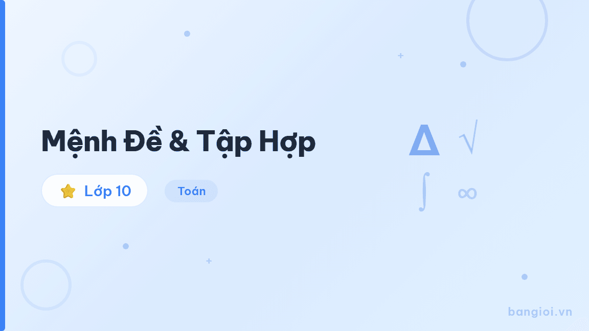 Mệnh Đề & Tập Hợp - Hướng dẫn từng bước mệnh đề logic, phép toán tập hợp, và các phép suy luận cơ bả