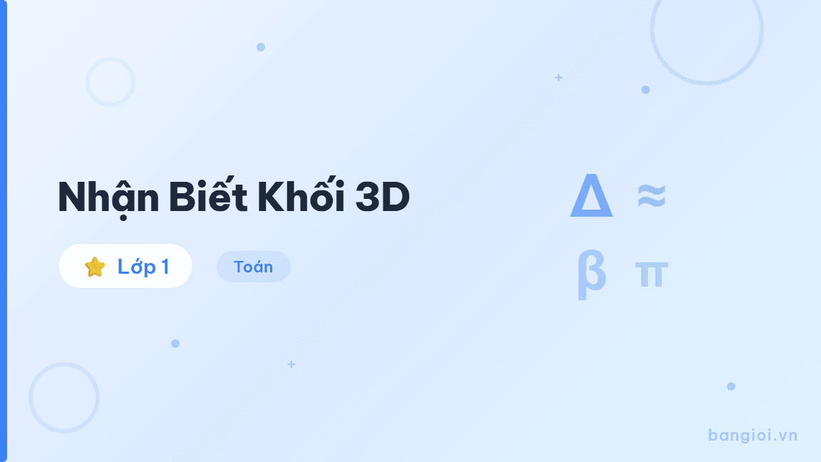 Nhận Biết Khối 3D - Hướng dẫn nhận biết khối hộp chữ nhật, khối lập phương, khối trụ, khối cầu cho h