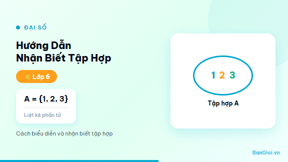 Hướng Dẫn Nhận Biết Tập Hợp - Hướng dẫn từng bước nhận biết tập hợp, phần tử, ký hiệu ∈/∉, tập hợp rỗng và sơ 