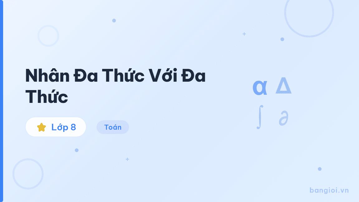 Nhân Đa Thức Với Đa Thức - Hướng dẫn từng bước nhân đơn thức với đa thức, nhân hai đa thức, và áp dụng hằng