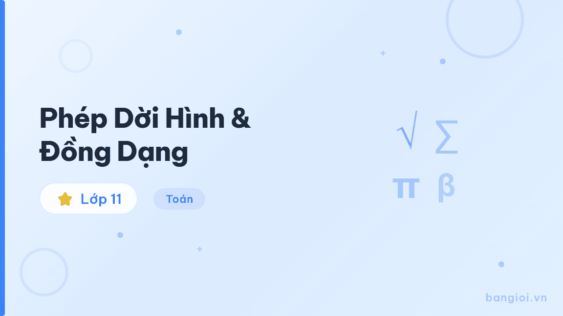 Phép Dời Hình & Đồng Dạng - Hướng dẫn từng bước phép dời hình (tịnh tiến, đối xứng, quay) và phép đồng dạng 
