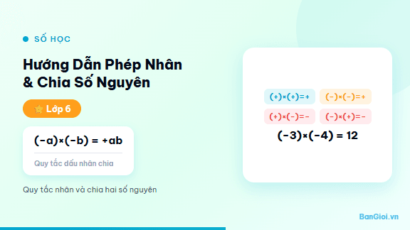 Phép Nhân & Chia Số Nguyên - Hướng dẫn từng bước phép nhân và phép chia hai số nguyên cho học sinh lớp 6. Giá