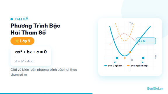 Phương Trình Bậc Hai Tham Số - Hướng dẫn phương trình bậc hai có tham số và điều kiện có nghiệm, nghiệm kép cho
