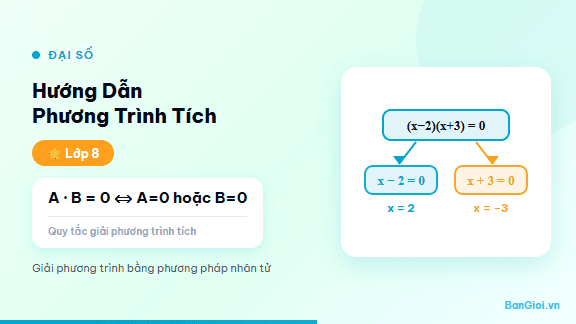 Phương Trình Tích - Hướng dẫn từng bước giải phương trình tích dạng A·B = 0 cho học sinh lớp 8. Giáo