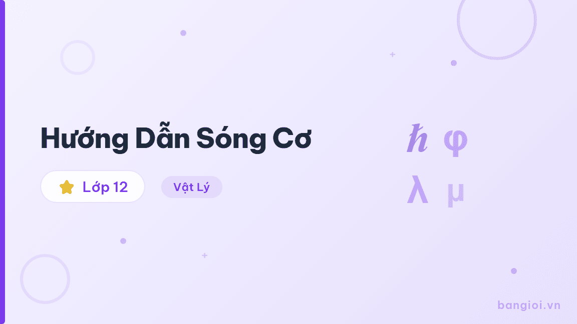 Hướng Dẫn Sóng Cơ - Hướng dẫn từng bước về sóng cơ cho học sinh lớp 12. Trực quan hóa sóng ngang, só