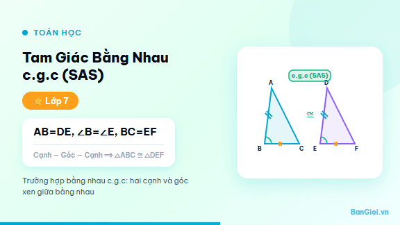 Tam Giác Bằng Nhau — c.g.c (SAS) - Hướng dẫn trường hợp bằng nhau cạnh-góc-cạnh (c.g.c) của hai tam giác cho học si