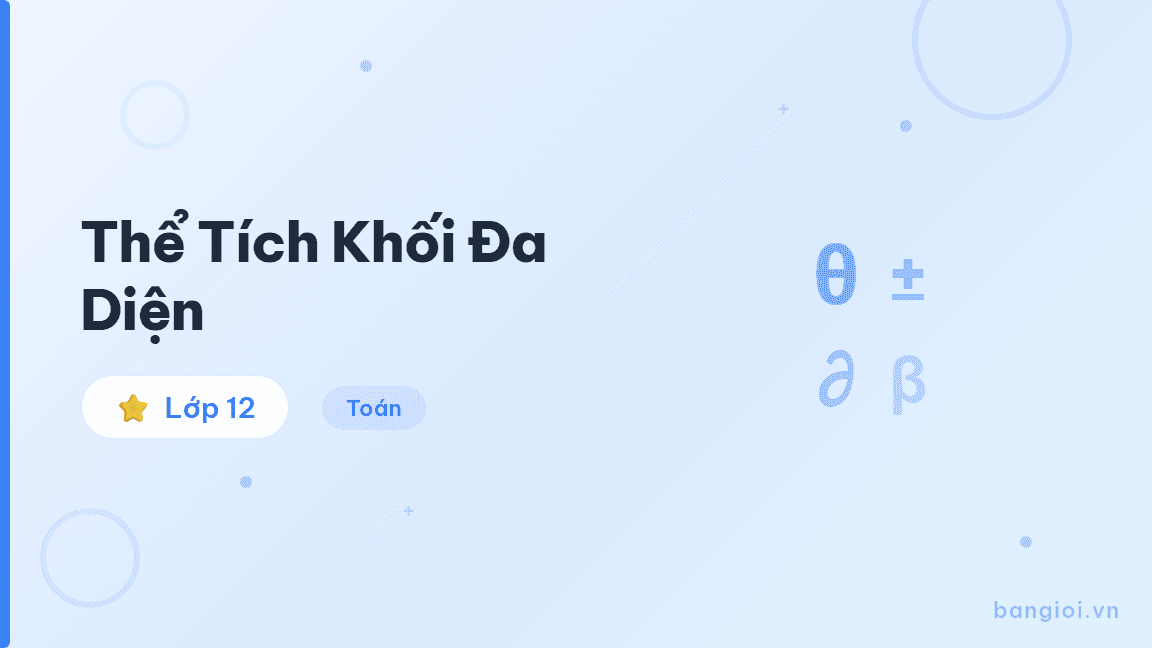 Thể Tích Khối Đa Diện - Hướng dẫn từng bước tính thể tích khối đa diện: hình hộp, lăng trụ, chóp và các 