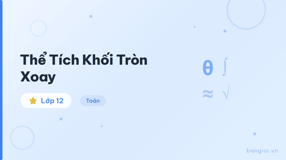 Thể Tích Khối Tròn Xoay - Hướng dẫn từng bước tính thể tích khối tròn xoay bằng tích phân: V = π∫f(x)²dx, 