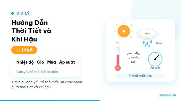 Thời Tiết và Khí Hậu - Hướng dẫn phân biệt thời tiết và khí hậu, các yếu tố thời tiết, đới khí hậu và d