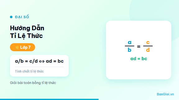 Hướng Dẫn Tỉ Lệ Thức - Hướng dẫn từng bước nhận biết và áp dụng tính chất tỉ lệ thức cho học sinh lớp 7