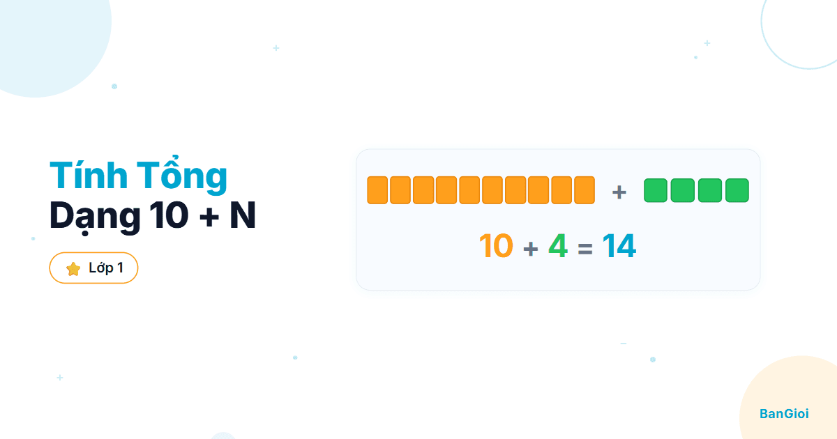 Hướng Dẫn Tính Tổng Dạng 10 + N - Hướng dẫn từng bước tính tổng dạng 10 + N cho học sinh lớp 1. Dùng khối thập phâ
