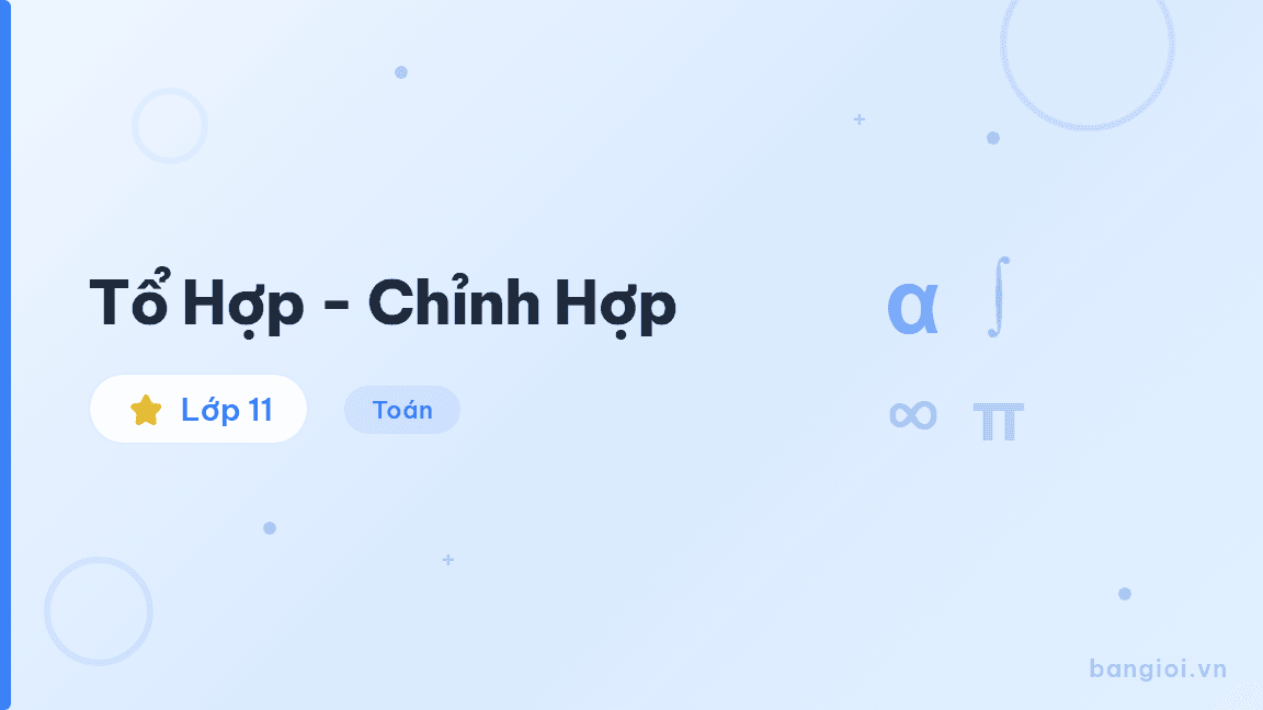 Tổ Hợp - Chỉnh Hợp - Hướng dẫn phân biệt và áp dụng công thức tổ hợp C(n,k) và chỉnh hợp A(n,k) trong