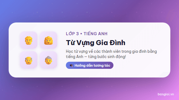 Hướng Dẫn Từ Vựng Gia Đình Lớp 3 - Ứng dụng hướng dẫn từ vựng tiếng Anh về chủ đề gia đình cho học sinh lớp 3, với 