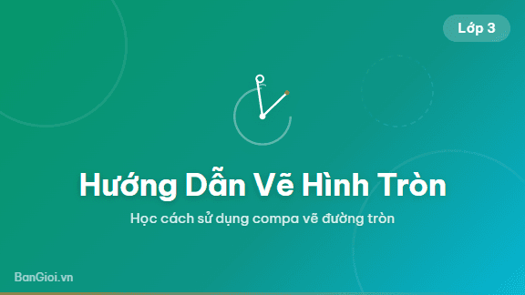 Hướng Dẫn Vẽ Hình Tròn - Hướng dẫn từng bước cách vẽ hình tròn bằng compa cho học sinh lớp 3. Minh họa cá