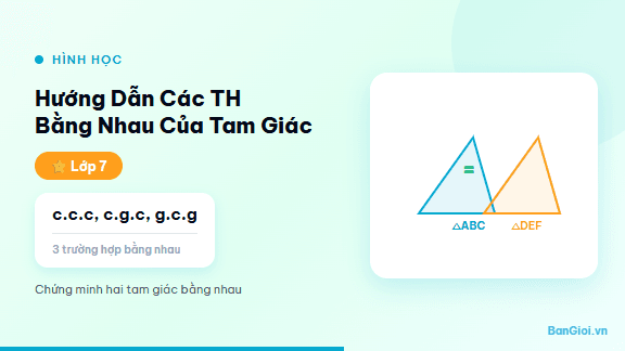 Các Trường Hợp Bằng Nhau Của Tam Giác - Hướng dẫn từng bước nhận biết ba trường hợp bằng nhau của tam giác (c-c-c, c-g-c
