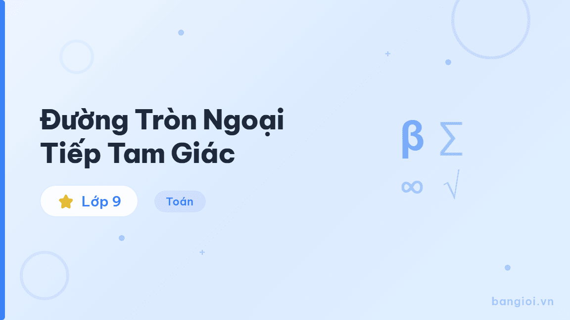 Đường Tròn Ngoại Tiếp Tam Giác - Hướng dẫn từng bước xác định đường tròn ngoại tiếp tam giác cho học sinh lớp 9.