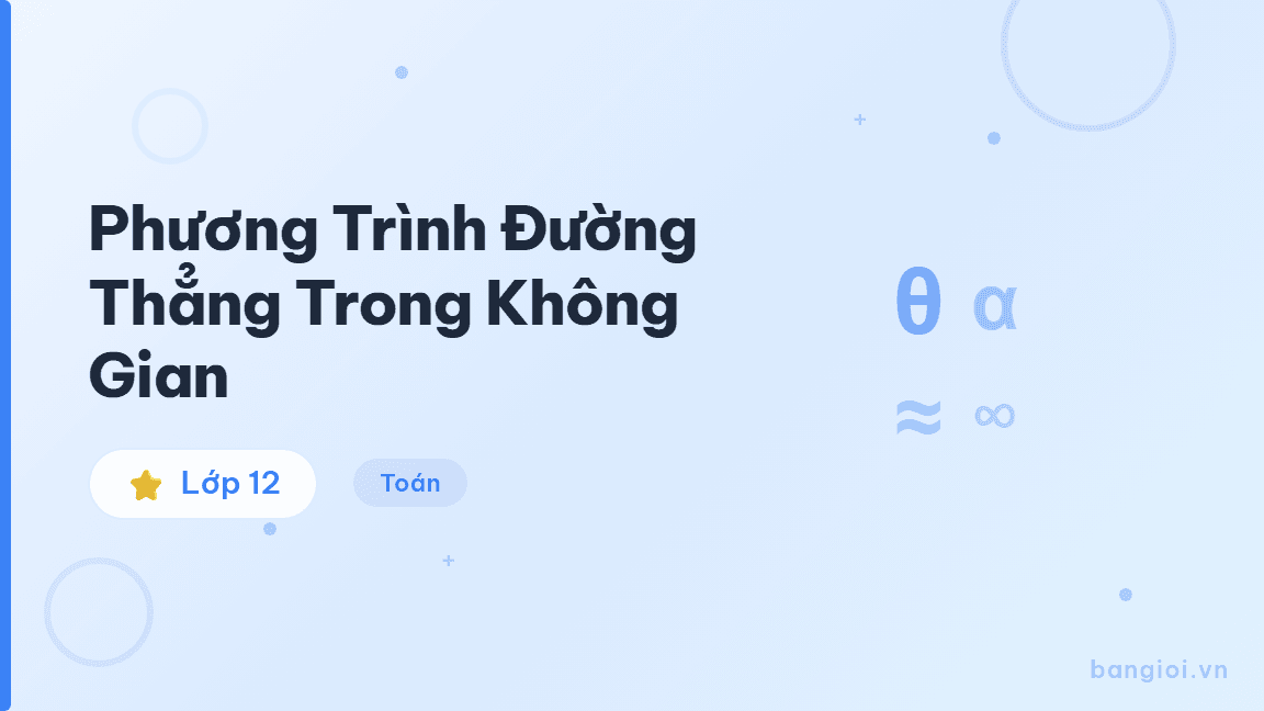 Phương Trình Đường Thẳng Trong Không Gian - Hướng dẫn từng bước viết phương trình đường thẳng trong không gian Oxyz cho học