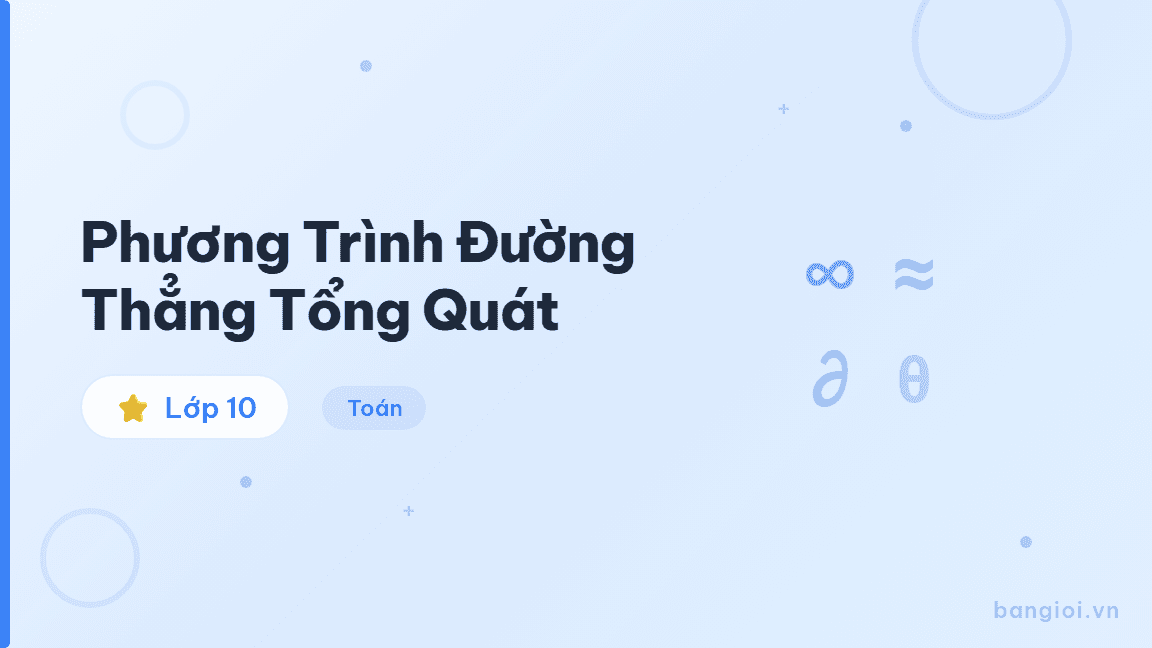 Phương Trình Đường Thẳng Tổng Quát - Hướng dẫn phương trình đường thẳng dạng tổng quát ax+by+c=0, khoảng cách từ điểm