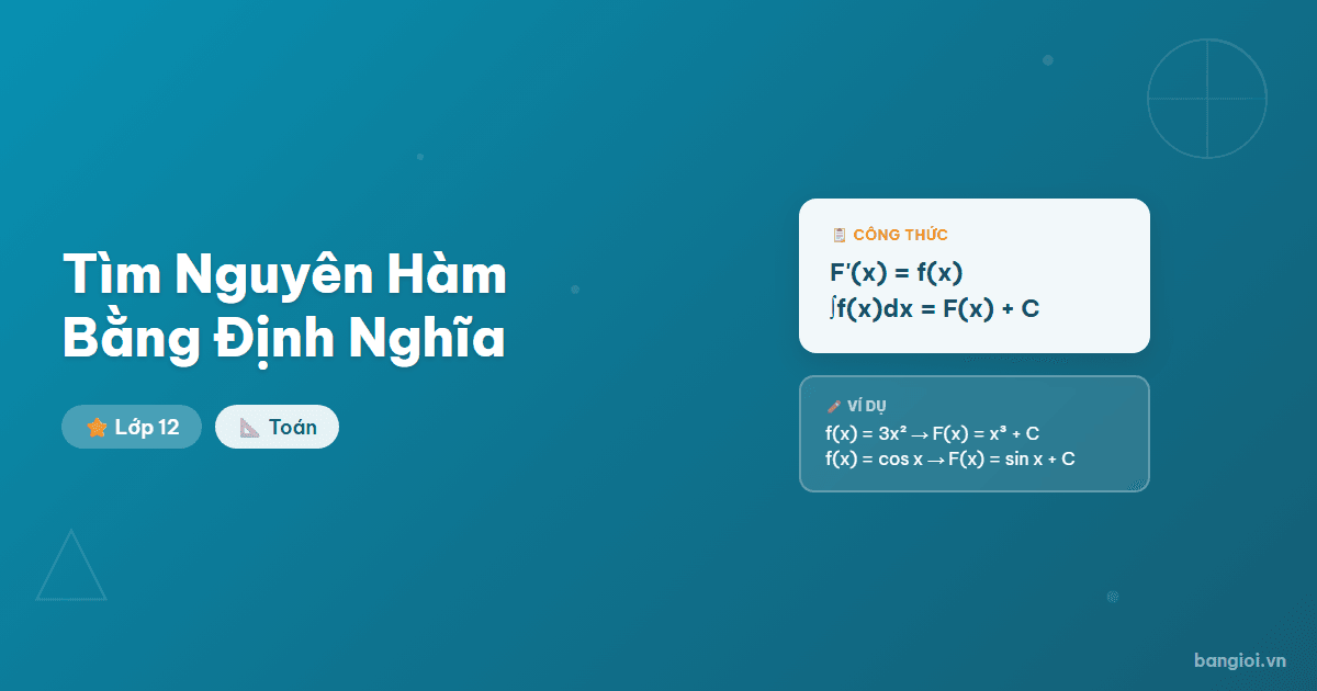 Tìm Nguyên Hàm Bằng Định Nghĩa - Hướng dẫn từng bước tìm nguyên hàm bằng định nghĩa F'(x) = f(x) cho học sinh lớp