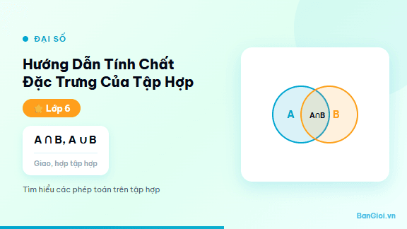 Hướng Dẫn Tính Chất Đặc Trưng Của Tập Hợp - Hướng dẫn từng bước nhận biết và viết tính chất đặc trưng của tập hợp cho học si