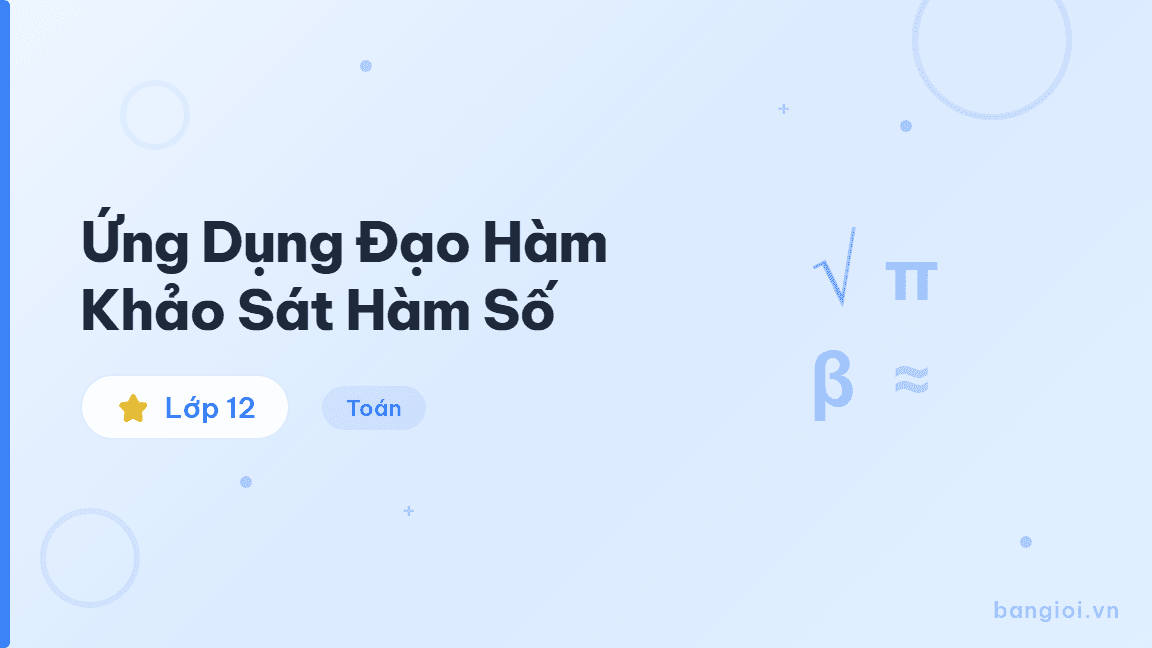 Ứng Dụng Đạo Hàm Khảo Sát Hàm Số - Hướng dẫn ứng dụng đạo hàm khảo sát hàm số: khoảng đơn điệu, cực trị, điểm uốn,
